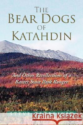 The Bear Dogs of Katahdin Steve Tetreault 9781425796501 Xlibris Corporation