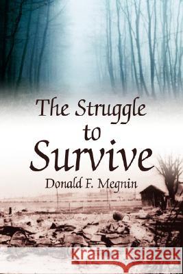 The Struggle to Survive Donald F. Megnin 9781425796716 Xlibris Corporation