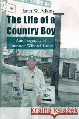 The Life of a Country Boy Janet W. Adkins 9781425796792 XLIBRIS CORPORATION