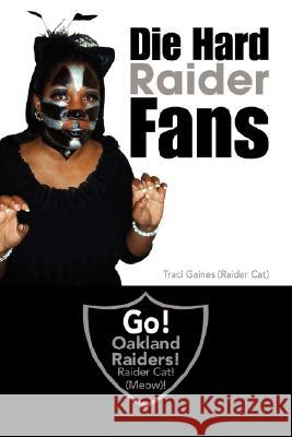 Die Hard Raider Fans Traci (Raider Cat) Gaines 9781425797003