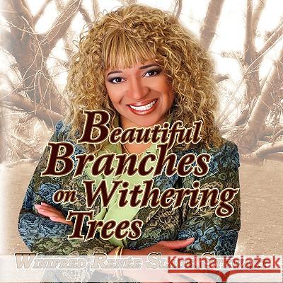 Beautiful Branches on Withering Trees Winifred Rene Slade Stewart 9781425798185 Xlibris Corporation