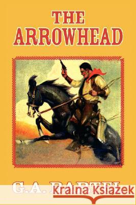 The Arrowhead G. a. Bartel 9781425798222 Xlibris Corporation