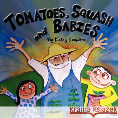 Tomatoes, Squash and Babies Kathy Knowlton 9781425798314