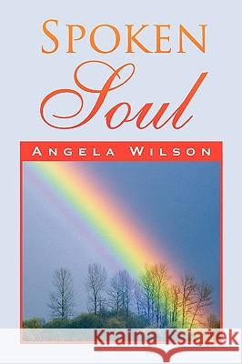 Spoken Soul Angela Wilson 9781425798499 Xlibris Corporation