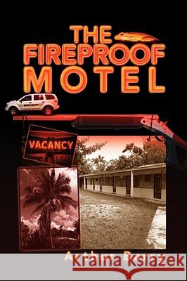 The Fireproof Motel Arthur Barry 9781425798765 Xlibris Corporation