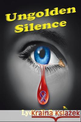 Ungolden Silence: A Thought Provoking Novel Brew, Lydia E. 9781425798918 Xlibris Corporation