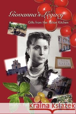 Giovanna's Legacy Gifts from Her Italian Kitchen Mary I. Falbo 9781425798949 Xlibris Corporation