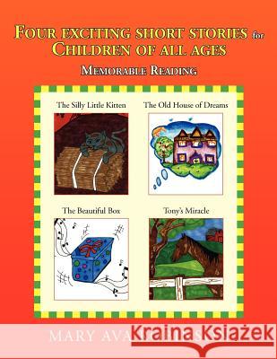Four Exciting Short Stories for Children of All Ages Mary Ava Robinson 9781425799144 Xlibris Corporation
