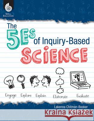 The 5es of Inquiry-Based Science Lakeena Chitman Kathy Kopp 9781425806897 Shell Education Pub