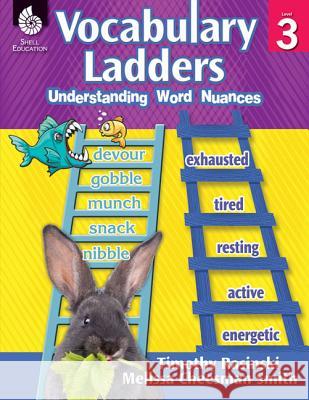 Vocabulary Ladders: Understanding Word Nuances Level 3: Understanding Word Nuances Timothy Rasinski, Melissa Cheesman Smith 9781425813024 Shell Educational Publishing