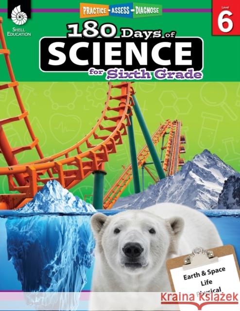 180 Days™: Science for Sixth Grade: Practice, Assess, Diagnose Lauren Homayoun 9781425814120 Shell Education Pub