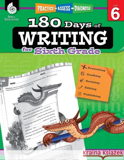 180 Days™: Writing for Sixth Grade: Practice, Assess, Diagnose Wendy Conklin 9781425815295 Shell Education Pub