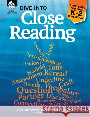 Dive Into Close Reading: Strategies for Your K-2 Classroom Diane Lapp Barbara Moss Maria Grant 9781425815400 Shell Education Pub