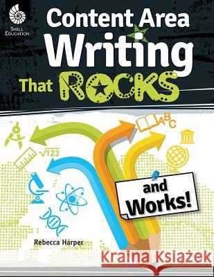 Content Area Writing that Rocks (and Works!) Harper, Rebecca 9781425816506