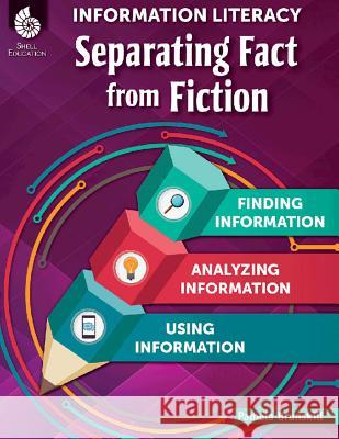 Information Literacy: Separating Fact from Fiction Sara Armstrong Pamela Brunskill 9781425817565 Shell Education Pub