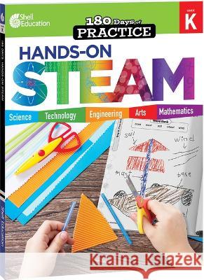 180 Days: Hands-On Steam: Grade K Chandra Prough 9781425825270 Shell Education Pub