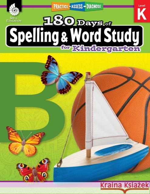 180 Days™: Spelling and Word Study for Kindergarten: Practice, Assess, Diagnose Shireen Pesez Rhoades 9781425833084 Shell Education Pub