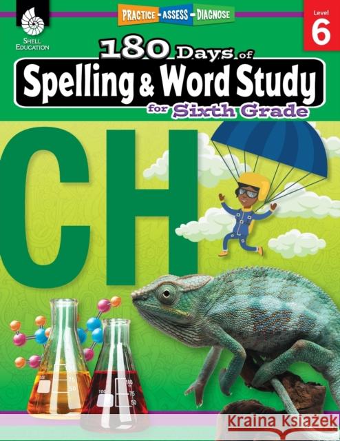 180 Days™: Spelling and Word Study for Sixth Grade: Practice, Assess, Diagnose Shireen Pesez Rhoades 9781425833145 Shell Education Pub