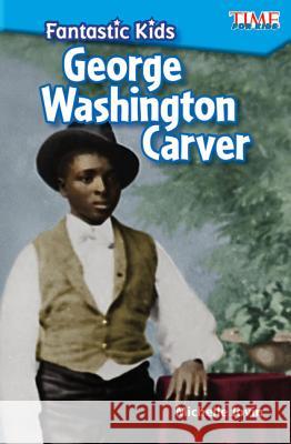 Fantastic Kids: George Washington Carver Jovin, Michelle 9781425849610 Teacher Created Materials