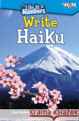 Life in Numbers: Write Haiku Holewa, Lisa 9781425849634 Teacher Created Materials