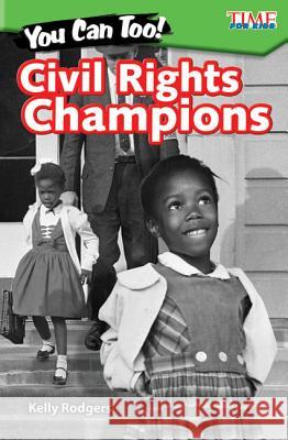 You Can Too! Civil Rights Champions Rodgers, Kelly 9781425849702 Teacher Created Materials