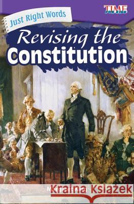 Just Right Words: Revising the Constitution King, Margaret 9781425849924 Teacher Created Materials