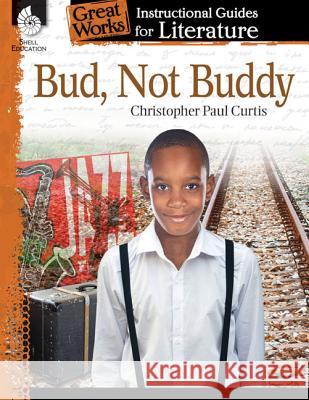Bud, Not Buddy: An Instructional Guide for Literature: An Instructional Guide for Literature Suzanne Barchers 9781425889753 Shell Education Pub