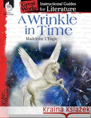 A Wrinkle in Time: An Instructional Guide for Literature: An Instructional Guide for Literature Emily Smith 9781425889906 Shell Education Pub