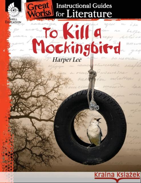 To Kill a Mockingbird: An Instructional Guide for Literature Kristin Kemp 9781425889999 Shell Education Pub