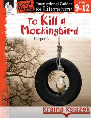 To Kill a Mockingbird: An Instructional Guide for Literature: An Instructional Guide for Literature Kristin Kemp 9781425889999 Shell Education Pub