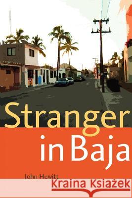 Stranger in Baja John Hewitt 9781425900052 Authorhouse