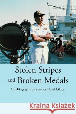 Stolen Stripes and Broken Medals: Autobiography of a Senior Naval Officer Anwar, Muhammad 9781425900205