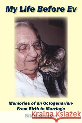 My Life Before Ev: Memories of an Octogenarian-From Birth to Marriage Hausman, Bill 9781425900236