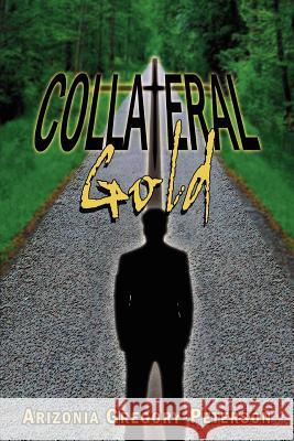 Collateral Gold Arizonia Gregory-Peterson 9781425900380 Authorhouse