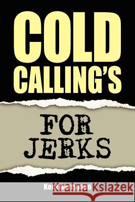 Cold Calling's For Jerks Kent Berryman 9781425900496 Authorhouse