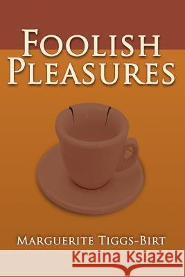 Foolish Pleasures Marguerite Tiggs-Birt 9781425900786