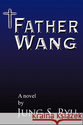 Father Wang Jung S. Ryu 9781425900854 Authorhouse