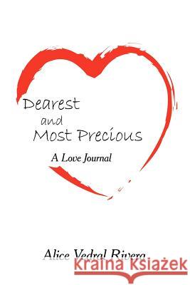 Dearest and Most Precious: A Love Journal Rivera, Alice Vedral 9781425901004