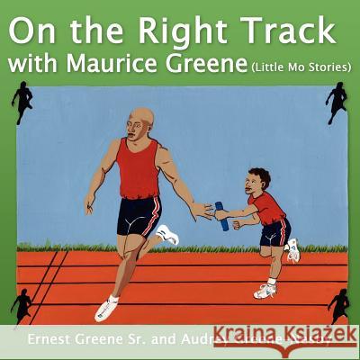 On the Right Track with Maurice Greene: (Little Mo Stories) Greene, Ernest, Sr. 9781425901578 Authorhouse