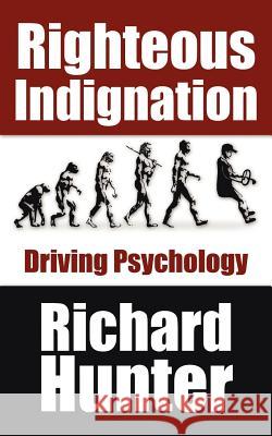 Righteous Indignation: Driving Psychology Hunter, R. Lanny 9781425901608