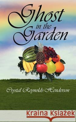 Ghost in the Garden Crystal Reynolds-Henderson 9781425902056 Authorhouse