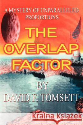 The Overlap Factor: A Mystery of Unparalleled Proportions Tomsett, David F. 9781425902179 Authorhouse