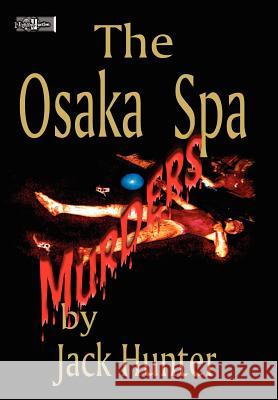 Osaka Spa Murders Jack E. Hunter 9781425902308