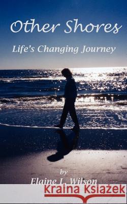 Other Shores: Life's Changing Journey Wilson, Elaine L. 9781425902421