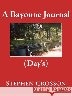 A Bayonne Journal: (Day's) Crosson, Stephen 9781425902582 Authorhouse
