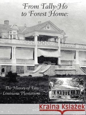 From Tally-Ho to Forest Home: The History of Two Louisiana Plantations Reeves, William D. 9781425902858