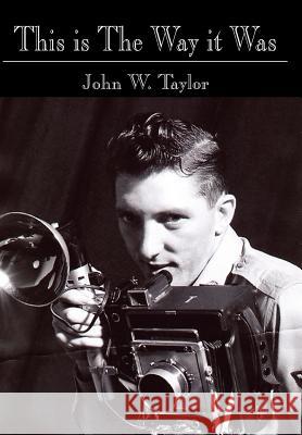 This Is the Way It Was Taylor, John W. 9781425903022 Authorhouse