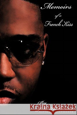 Memoirs of a French Kiss: The Art To Poetic Love Making Kirkwood, J. L. 9781425903435