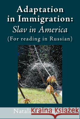 Adaptation in Immigration: Slav in America: (For Reading in Russian) Tkachenko, Natalia 9781425903879