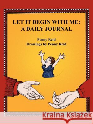 Let It Begin With Me: A Daily Journal Reid, Penny 9781425904180